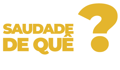 Você tem saudade de quê?